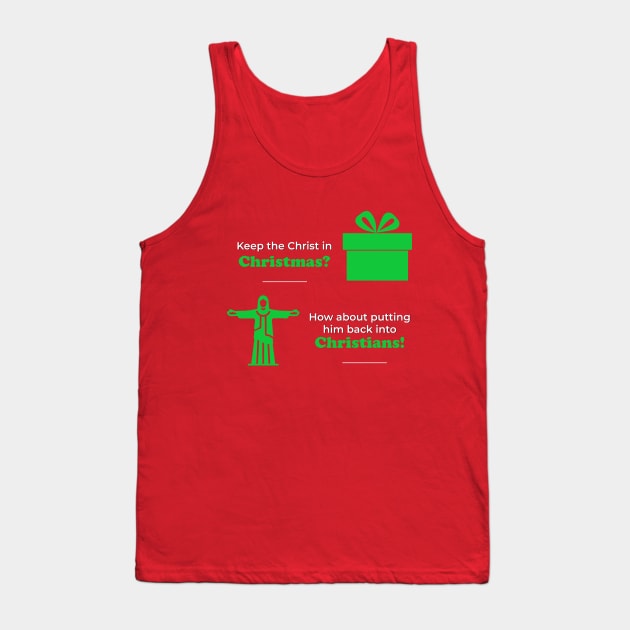 Keep the Christ in Christmas? How about putting him back into Christians? Tank Top by PMM